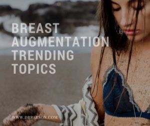 Breast Augmentation Implant Topics | Dr. Shaun Parson Plastic Surgery Scottsdale, AZ