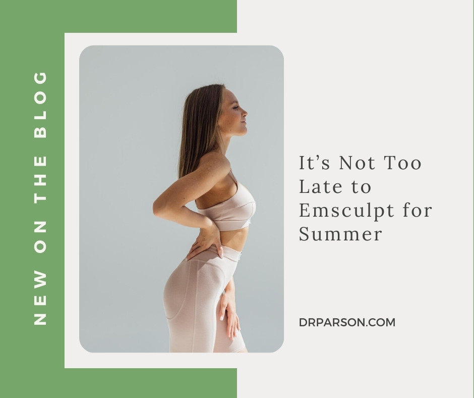It’s Not Too Late to Emsculpt for Summer | Dr. Shaun Parson