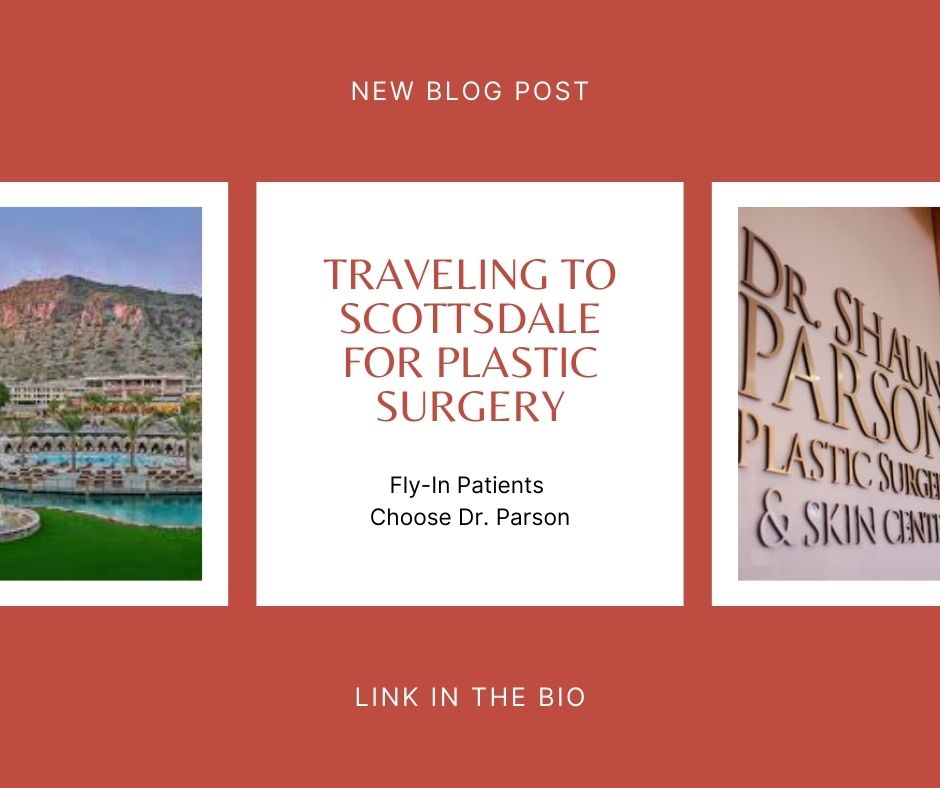 Traveling to Scottsdale for Plastic Surgery | Fly-In Patients Choose Dr. Shaun Parson